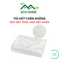 Túi Hút Chân Không 1 Mặt Nhám 1 Mặt Trơn - Túi Nhám Hút Chân Không - Dẻo Dai - Dành cho Máy Kén Túi