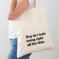 Túi Tote Canvas | Boy do I hate being right all the time. Tote bag, túi vải canvas dày, size 40x38.5cm, in 1 mặt