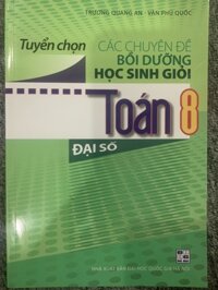 Tuyển Chọn Các Chuyên Đề Bồi Dưỡng Học Sinh Giỏi Toán 8 Đại Số