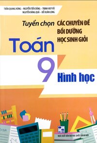 Tuyển chọn các chuyên đề bồi dưỡng học sinh giỏi toán 9 - Hình học