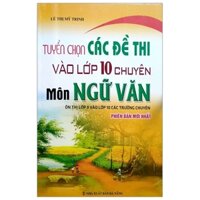 Tuyển Chọn Các Đề Thi Vào Lớp 10 Chuyên Môn Ngữ Văn