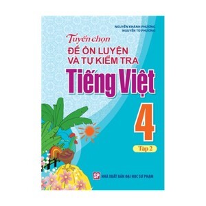 Tuyển Chọn Đề Ôn Luyện Và Tự Kiểm Tra Tiếng Việt 4 Tập 2
