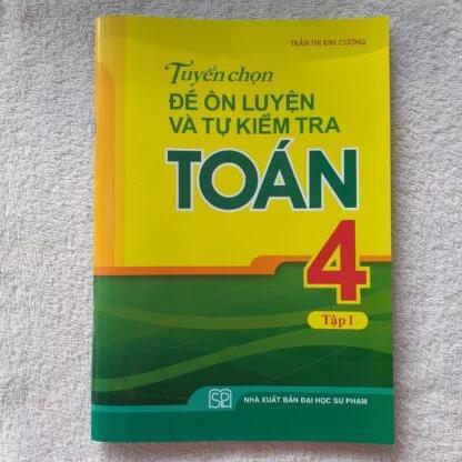 Tuyển chọn đề ôn luyện và tự kiểm tra toán 4 Tập 1