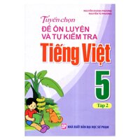 Tuyển Chọn Đề Ôn Luyện Và Tự Kiểm Tra Tiếng Việt Lớp 5 - Tập 2 (8936067590814)