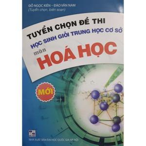 Tuyển Chọn Đề Thi Học Sinh Giỏi Trung Học Cơ Sở Môn Hóa Học