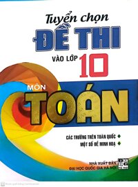 Tuyển Chọn Đề Thi Tuyển Sinh Vào Lớp 10 môn Toán  nhiều tác giả