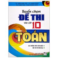 Tuyển Chọn Đề Thi Vào Lớp 10 Môn Toán