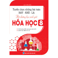 TUYỂN CHỌN NHỮNG BÀI TOÁN HAY KHÓ LẠ BỒI DƯỠNG HỌC SINH GIỎI HÓA HỌC 8