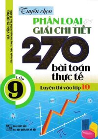 Tuyển Chọn Phân Loại Và Giải Chi Tiết 270 Bài Toán Thực Tế Lớp 9 - Luyện Thi Vào Lớp 10