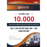 Tuyển Tập 10.000 Câu Hỏi Trắc Nghiệm Ôn Luyện Thi THPT Quốc Gia Môn Lịch Sử - Tập 2