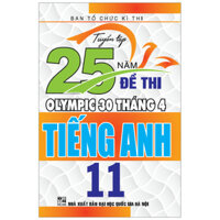 Tuyển Tập 25 Năm Đề Thi Olympic 30 Tháng 4 - Tiếng Anh 11