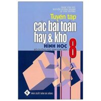 Tuyển Tập Các Bài Toán Hay Và Khó Hình Học 8 Bồi Dưỡng Học Sinh Khá, Giỏi