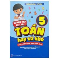 Tuyển Tập Các Bài Toán Hay Và Khó 5 - Bồi Dưỡng Học Sinh Khá-Giỏi