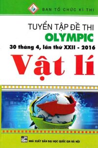 Tuyển Tập Đề Thi Olympic 30 Tháng 4 , Lần Thứ XXII-2016 Vật Lí