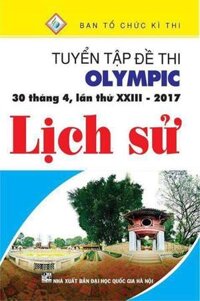 Tuyển Tập Đề Thi Olympic 30 Tháng 4 Lần Thứ XXIII - 2017  Môn Lịch Sử