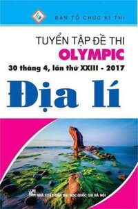 Tuyển Tập Đề Thi Olympic 30 Tháng 4 Lần Thứ XXIII - 2017  Môn Địa Lí