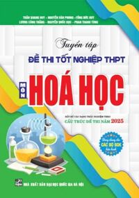 Tuyển Tập Đề Thi Tốt Nghiệp THPT Môn Hóa Học (Cấu Trúc Đề Thi Năm 2025)