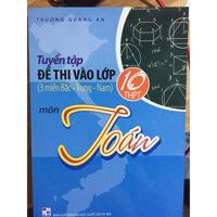 Tuyển tập đề thi vào lớp 10 môn Toán  3 miền Bắc -Trung - Nam