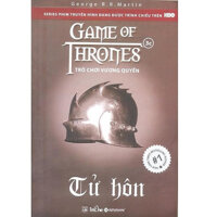 Tuyển Tập Series Tiểu Thuyết Sử Thi Viễn Tưởng Bán Chạy Nhất Nước Mỹ Cuat Tác Giả George R. R. Martin Trò Chơi Vương Quyền 3C - Tử Hôn