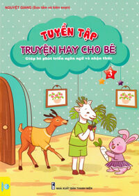 Tuyển Tập Truyện Hay Cho Bé - Giúp Bé Phát Triển Ngôn Ngữ Và Nhận Thức - Tập 3 (ND)