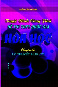 Tuyệt Đỉnh Công Phá Đề Thi THPT Quốc Gia Hóa Học - Chuyên Đề: Lý Thuyết Hữu Cơ