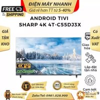 TV LED 4K 4T-C55DJ3X 55inch Sharp - Điều khiển bằng giọng nói Android 10 Mới DMNSG