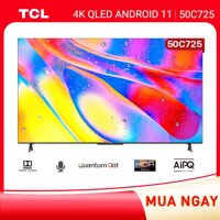 TV QLED 50 4K Android 11 Tivi TCL 50C725 - Gam Màu Rộng , HDR 10, MEMC , Dolby Audio- HÀNG CHÍNH HÃNG