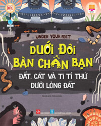 Under Your Feet - Dưới Đôi Bàn Chân Bạn - Đất, Cát Và Ti Tỉ Thứ Dưới Lòng Đất