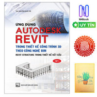 Ứng Dụng Autodesk Revit Trong Thiết Kế Công Trình 3D Theo Công Ngệ Bim - Revit Structure Trong Thiết Kế Kết Cấu - Tập 1 Tái Bản  Tặng Kèm Sổ Tay