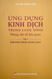 ỨNG DỤNG KINH DỊCH TRONG CUỘC SỐNG - TẬP 2 - PHƯƠNG PHÁP ĐOÁN QUẺPNU