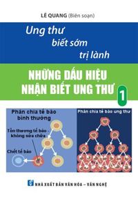Ung Thư Biết Sớm Trị Lành - Những Dấu Hiệu Nhận Biết Ung Thư Tập 1