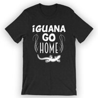 Unisex Iguana Go Home Áo Thun Iguana Mới Bán Chạy Quần Áo Nam Nổi Bật