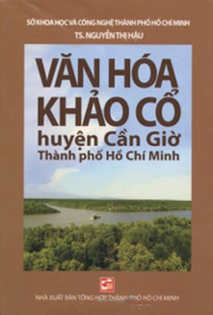 Văn hóa khảo cổ huyện Cần Giờ - Thành phố Hồ Chí Minh - TS. Nguyễn Thị Hậu