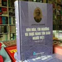 Văn hóa, Tín ngưỡng và thực hành tôn giáo người Việt Leopold Cadiere - Bộ sách quý của nhà nghiên cứu hàng đầu về Việt Nam đầu thế kỷ 20