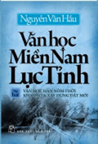 VĂN HỌC MIỀN NAM LỤC TỈNH 02 – VĂN HỌC HÁN NÔM THỜI KHAI MỞ & XÂY DỰNG ĐẤT MỚI