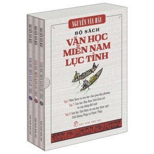 Văn học Miền Nam Lục Tỉnh (T1): Miền Nam & văn học dân gian địa phương - Nguyễn Văn Hầu