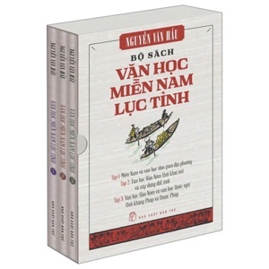 Văn học Miền Nam Lục Tỉnh (T1): Miền Nam & văn học dân gian địa phương - Nguyễn Văn Hầu