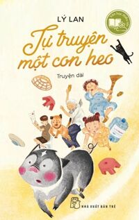 Văn Học Thiếu Nhi - Tự Truyện Một Con Heo