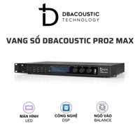 Vang số karaoke cao cấp DBACOUSTIC PRO2 MAX (Ngõ vào balance, Kết nối Bluetooth, Chip xử lý DSP D2, Chip giải mã AKM, ESS)