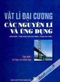 Vật Lí Đại Cương Các Nguyên Lí Và Ứng Dụng - Tập 1 Cơ Học Và Nhiệt Học