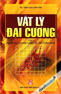 Vật Lý Đại Cương Tập 2 Quang Học Cơ Học Lượng Tử Vật Lý Hạt Nhân