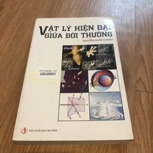Vật lý hiện đại giữa đời thường - Nguyễn Xuân Chánh