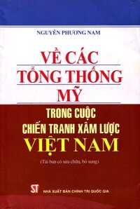 Về Các Tổng Thống Mỹ Trong Cuộc Chiến Tranh Xâm Lược Việt Nam