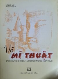 Vẽ Mĩ Thuật - Sách Dùng Cho Sinh Viên Học Ngành Kiến Trúc Tái bản