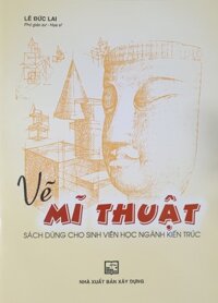 Vẽ Mĩ Thuật - Sách Dùng Cho Sinh Viên Học Ngành Kiến Trúc Tái bản