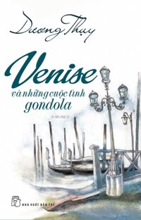 Venise Và Những Cuộc Tình Gondola - Dương Thụy Tái Bản Mới Nhất