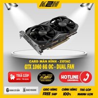 VGA ZOTAC 1060 3G OC 192BIT DUAL FAN – 2ND 1 ĐỔI 1 30 NGÀY (1 ĐỔI 1 90 NGÀY KHI BUILD TRỌN BỘ)