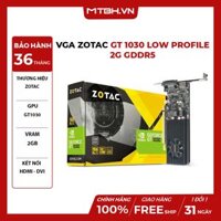 VGA Zotac GT 1030 Low Profile 2G GDDR5 (ZT-P10300A-10L)