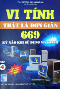 VI TÍNH THẬT LÀ ĐƠN GIẢN - Tập 4: 699 Kỹ Xảo Khi Sử Dụng Máy Vi Tính