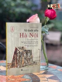 VÌ TÌNH YÊU HÀ NỘI  Tập Hợp Các Bài Viết Về Bảo Tồn Di Sản Và Phát Triển Đô Thị  Martín Rama  Tri Thức Trẻ Books